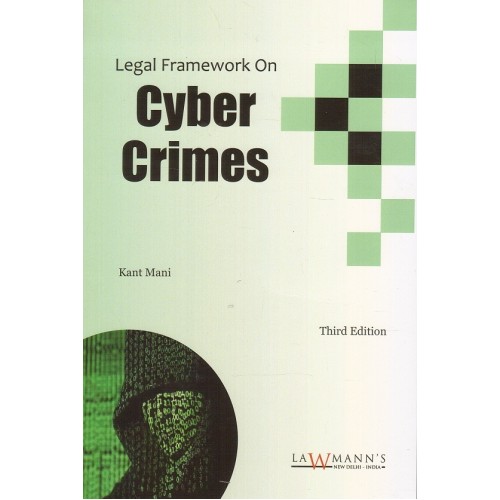 Lawmann's Legal Framework on Cyber Crimes by Kant Mani | Kamal Publisher